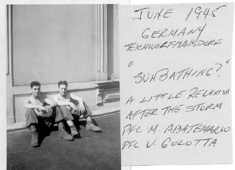 June 1945, Teichworfmansdorf, Germany. Sunbathing - a little relaxing after the storm. PFC M. Abatemarco and PFC V. Gulotta